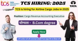 Airline Cargo Jobs: TCS is hiring for Cargo Revenue Accounting Executive position in 2025. Apply now for a career opportunity in the airline industry