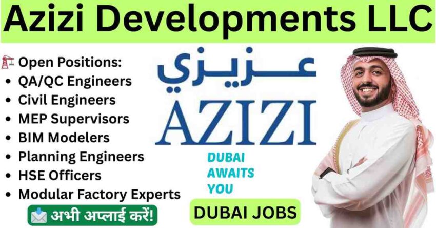 Best Dubai Job Vacancy 2025 – Walk-In Interview at Azizi Developments for Engineers, QC, BIM, MEP & Supervisors