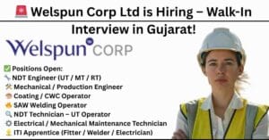 Welspun Jobs 2025 | Walk-In Interview Gujarat | ITI Vacancy 2025 | NDT Level 2 | Mechanical Engineering Jobs | Electrical Maintenance | SAW Welding | Apprentice Jobs