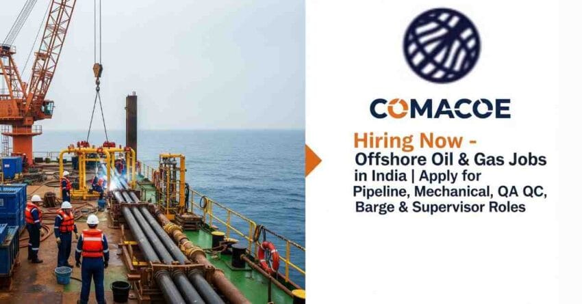 COMACOE Hiring for Offshore Oil and Gas Jobs in India – Apply for Pipeline Engineer Jobs in Mumbai, Mechanical Engineering Jobs in Oil and Gas, QA QC Engineer Jobs, Barge Operations Jobs, Coating and Welding Supervisor Jobs, Document Controller Jobs & Project Planning Engineer Jobs