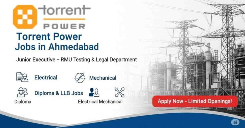 Torrent Power Jobs in Ahmedabad | Junior Executive Jobs in Ahmedabad for RMU Testing, Legal Jobs, Electrical Jobs, Mechanical Jobs, Diploma Electrical Jobs, LLB Jobs