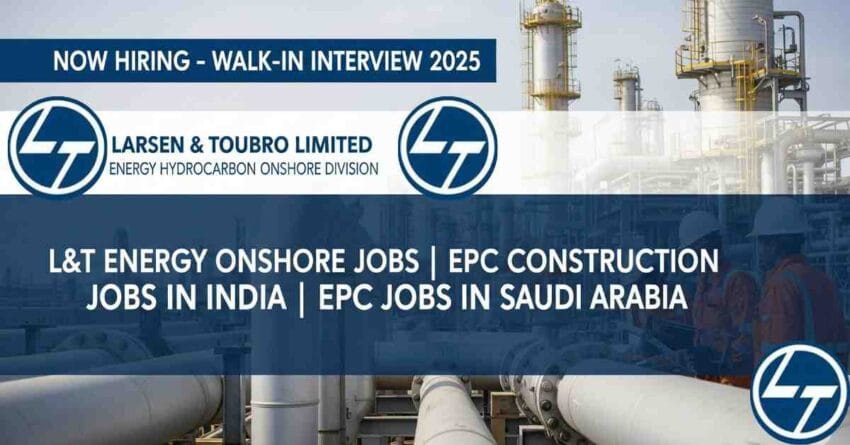 L&T Energy Onshore Jobs | EPC Construction Jobs in India | Oil and Gas EPC Jobs | Walk-in Interview for Engineers in Mumbai | L&T Hydrocarbon Job Vacancy | EPC Jobs in Saudi Arabia | L&T Jobs for Mechanical Engineers | L&T Walk-in Interview 2025