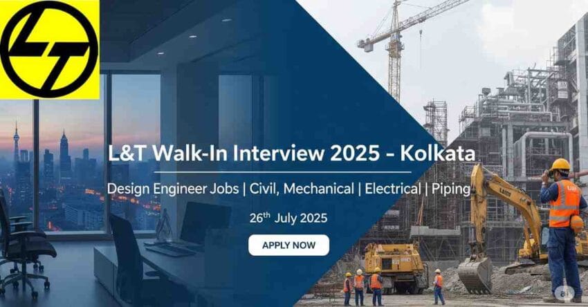 L&T Walk-In Interview 2025 | Design Engineer Jobs in Kolkata | Civil Structural Engineer Jobs in India | Mechanical Process Design Engineer Jobs | Piping Design Engineer Jobs in Kolkata | Electrical Instrumentation Engineer Jobs | Material Handling Equipment Design Jobs | Engineering Jobs in L&T Construction