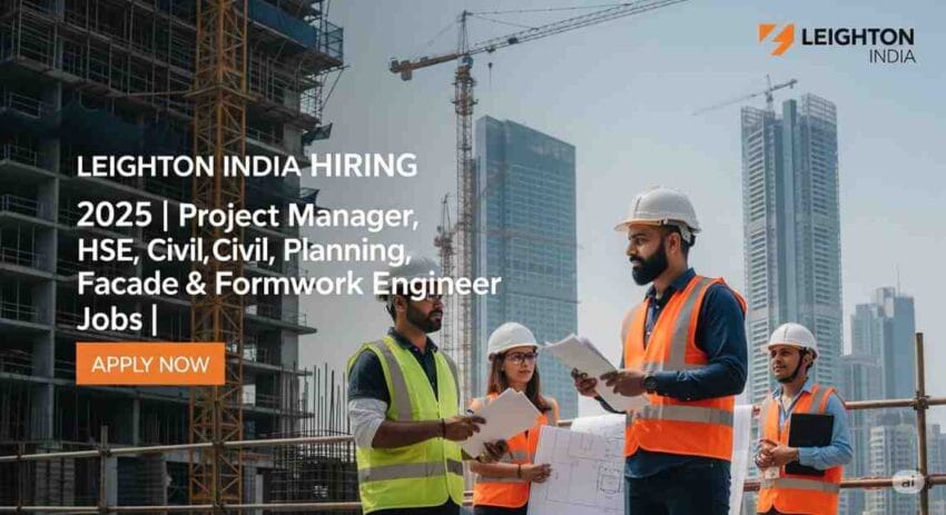 Leighton India Hiring 2025 | Project Manager Jobs in Mumbai, Construction Manager Job Vacancy, HSE Manager Jobs in Mumbai, Civil Engineering Jobs in Mumbai, Planning Engineer Jobs in Gurgaon, Facade Engineer Jobs in Gurgaon, Formwork Engineer Jobs in India