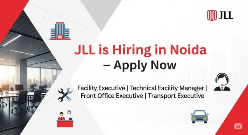 JLL Jobs in Noida | Facility Management Jobs in Noida, Technical Facility Manager Vacancy in Noida, Front Office Executive Jobs in Noida, Transport Executive Jobs Noida, Corporate Jobs in Noida 2025, JLL Careers India