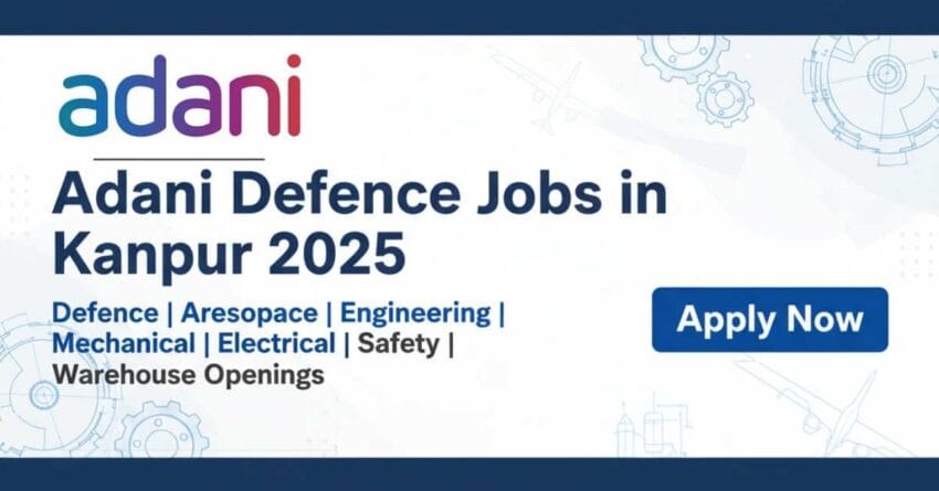 Adani Defence Jobs in Kanpur | Defence Jobs in Kanpur 2025 | Aerospace Jobs in India | Engineering Jobs in Kanpur | Mechanical Engineer Jobs in Defence Sector | Electrical Maintenance Engineer Jobs in Kanpur | Safety Supervisor Jobs in Kanpur | Warehouse Manager Jobs in Kanpur
