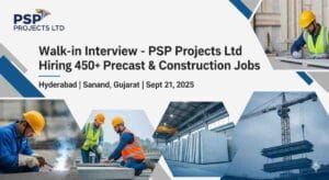 Construction Jobs Near Me | Construction Jobs India | Skilled Labor Jobs | Precast Jobs India | Welder Jobs Near Me | Fabricator Jobs India | Production Jobs in Construction | Walk in Interview Hyderabad 2025 – PSP Projects Ltd Hiring 450+ Vacancies