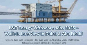 L&T Energy Offshore Jobs 2025 | Oil and Gas jobs in Dubai, Oil and Gas jobs in Abu Dhabi, Offshore fabrication jobs in Oman, EPC jobs in UAE, Construction manager jobs in Gulf, Engineering jobs in Oman 2025, walk-in interview jobs in Dubai 2025