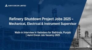 Refinery Shutdown Project Jobs in India 2025 – Aarvi Encon Job Vacancy for Mechanical Supervisor Jobs in Refinery, Electrical Supervisor Jobs in Oil and Gas Industry & Instrument Supervisor Jobs in Petrochemical Plants | Walk-in Interview for Supervisor Jobs in Vadodara, Oil and Gas Shutdown Jobs in Punjab, Supervisor Jobs in Refinery and Fertilizer Industry