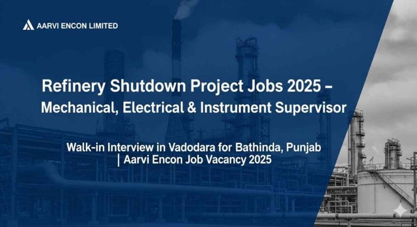 Refinery Shutdown Project Jobs in India 2025 – Aarvi Encon Job Vacancy for Mechanical Supervisor Jobs in Refinery, Electrical Supervisor Jobs in Oil and Gas Industry & Instrument Supervisor Jobs in Petrochemical Plants | Walk-in Interview for Supervisor Jobs in Vadodara, Oil and Gas Shutdown Jobs in Punjab, Supervisor Jobs in Refinery and Fertilizer Industry