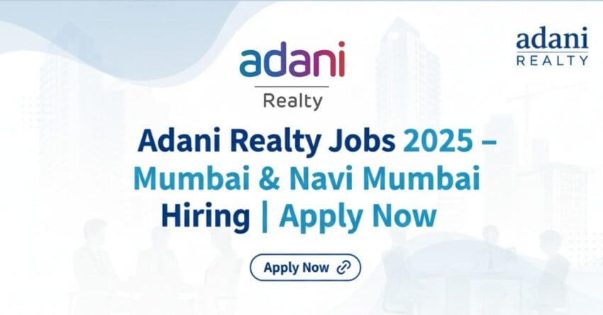 Adani Realty Jobs, Adani Realty Jobs Mumbai, Real Estate Jobs in Mumbai, Real Estate Jobs in Navi Mumbai, Real Estate Sales Job in Mumbai, QA QC Jobs Mumbai, Store Jobs Near Me, Mumbai Job Openings – Apply Adani Realty Jobs 2025