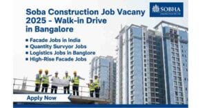 Attend the Sobha Construction Job Vacancy 2025 Walk-in Drive in Bangalore with your updated resume highlighting facade jobs in India, quantity surveyor jobs, and logistics jobs in Bangalore experience.