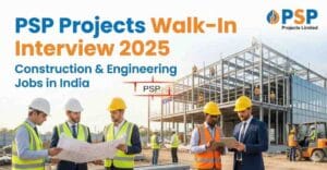 PSP Projects Walk-In Interview 2025 for construction jobs in India, civil engineer jobs, walk-in interview for civil engineers, engineering jobs in Gujarat, civil site engineer vacancy, construction company job vacancy, PSP Projects job vacancy, quality engineer jobs in construction, safety engineer jobs, mechanical & electrical engineer jobs – Apply Now