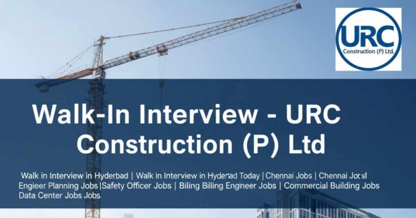 Walk in Interview in Hyderabad | Walk in Interview in Hyderabad Today | Chennai Jobs | Civil Engineer Planning Jobs | Safety Officer Jobs | Billing Engineer Jobs | QC Engineer Jobs | Commercial Building Jobs | Data Center Jobs – URC Construction Hiring
