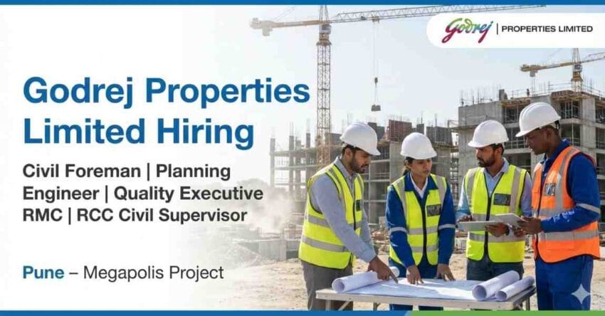Godrej Properties Hiring Civil Foreman, Planning Engineer, Quality Executive RMC & RCC Civil Supervisor Jobs in Pune Megapolis (4–5 Years Experience)