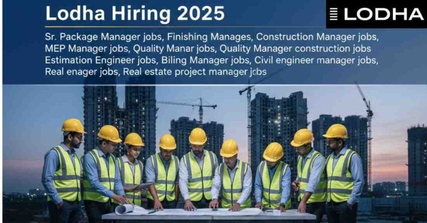 Sr. Package Manager jobs, Finishing Manager jobs, Construction Manager jobs, MEP Manager jobs, Quality Manager construction jobs, Estimation Engineer jobs, Billing Engineer jobs, Liaison Manager jobs, Civil engineer manager jobs, Real estate project manager jobs – Latest Lodha Hiring 2025 in Pune - Exciting Finishing Manager jobs Construction Manager jobs 2025