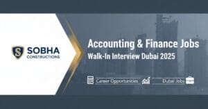 Accounting Jobs in Dubai – Walk-In Interview Dubai for Accounts Payable Jobs Dubai, Finance Jobs in UAE, Senior Accountant Jobs Dubai, Assistant Manager Accounts Jobs | Dubai Job Vacancy 2025 at Construction Company Jobs Dubai – Sobha Constructions Careers – Urgent Job Vacancy Duba