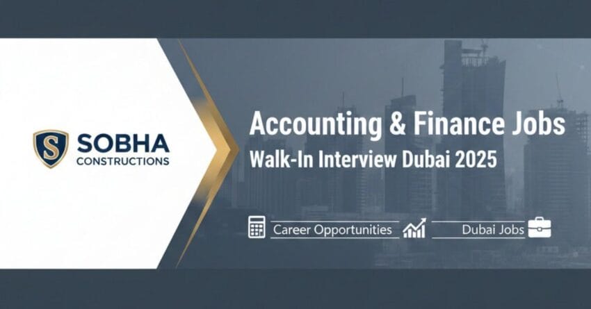 Accounting Jobs in Dubai – Walk-In Interview Dubai for Accounts Payable Jobs Dubai, Finance Jobs in UAE, Senior Accountant Jobs Dubai, Assistant Manager Accounts Jobs | Dubai Job Vacancy 2025 at Construction Company Jobs Dubai – Sobha Constructions Careers – Urgent Job Vacancy Duba