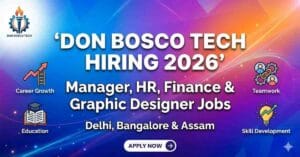 Don Bosco Tech Hiring 2026 is open for manager jobs in Delhi, HR jobs in Delhi, finance executive jobs, placement jobs in Bangalore, West Bengal & Assam. Apply now.