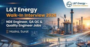 L&T Energy Walk-In Interview 2026 in Surat | NDE Engineer jobs in Hazira, NDE Supervisor jobs in Surat, Quality Engineer jobs in Hazira, QA QC Engineer jobs in Surat, Shop QC Supervisor jobs in Hazira, QC Engineer jobs in Surat, QA QC Manager jobs in India, Power Plant QA QC jobs, Engineering jobs in Gujarat