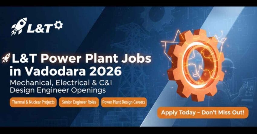 L&T Power Plant Jobs in Vadodara 2026 | Mechanical, Electrical & C&I Design Engineer Openings