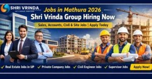 Jobs in Mathura 2026 | Shri Vrinda Group Hiring for Sales, Civil & Accounts Roles