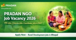 PRADAN NGO Job Vacancy 2026 in Bhopal – FPO Jobs, Fisheries Jobs in India & Rural Development Careers