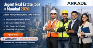 Real Estate Jobs in Mumbai 2026 – Arkade Developers Limited Hiring for Project & Sales Roles