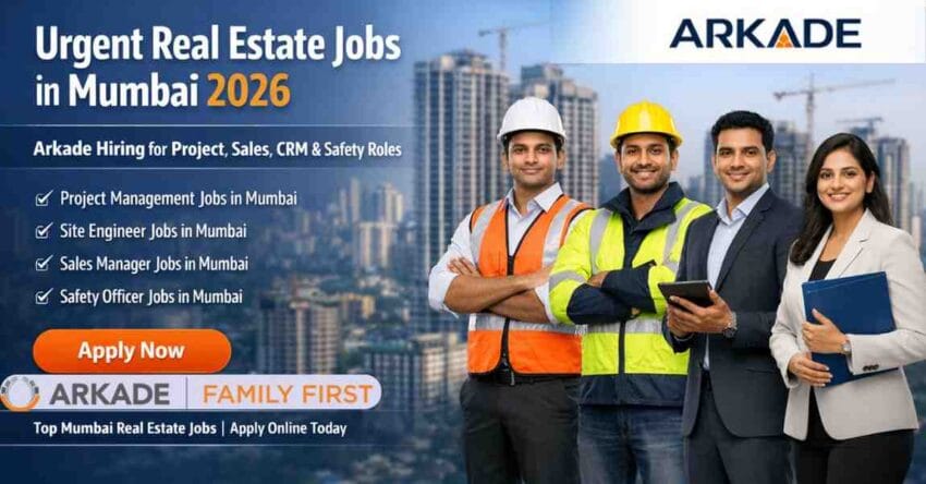 Real Estate Jobs in Mumbai 2026 – Arkade Developers Limited Hiring for Project & Sales Roles
