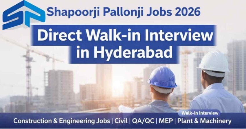 Shapoorji Pallonji Jobs 2026 Construction Jobs in Telangana & Andhra Pradesh Walk-In Interview Hyderabad