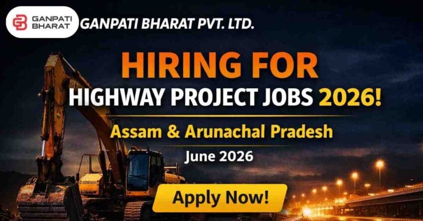 Civil & Mechanic Jobs in Assam 2026 Ganpati Bharat Highway Project Hiring Apply Now