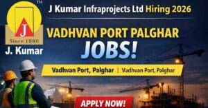 Vadhvan Port Jobs in Palghar J Kumar Infraprojects Hiring 2026
