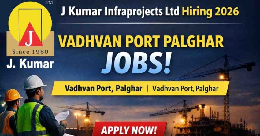 Vadhvan Port Jobs in Palghar J Kumar Infraprojects Hiring 2026