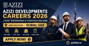 Azizi Developments Careers 2026 Dubai Hiring for MEP, Civil & Engineering Jobs – Apply Now